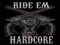 RIDE 'EM HARDCORE 