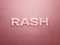 RASH RASH
