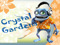 CRYSTAL GARDENS