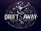 Drift Away