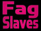 Fag Slaves
