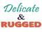 Delicate & Rugged