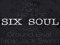 <<SIX SOUL>>