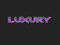 LUXURY.