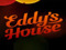 EDDYS House 