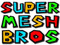 Super Mesh Bros Super Mesh Bros