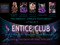 ~Entice Club~