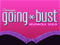 ... Going Bust ...