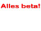 Alles beta! Alles beta!