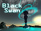Black Swan: follow the path Black Swan: follow the path