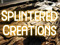 Splintered Creations