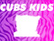 Cubs Kids Cubs Kids