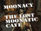 THE LOST MOONATIC CAVE at MOONACY